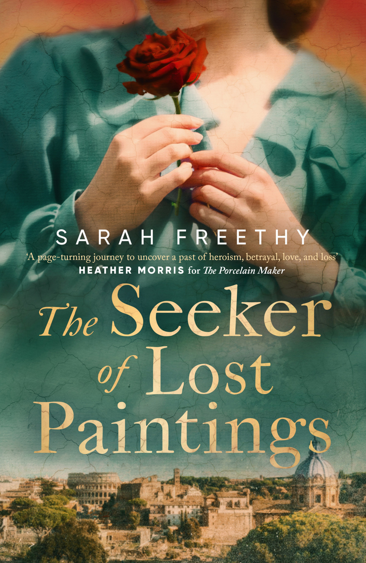 The Seeker Of Lost Paintings An Unforgettable Story Of Love And Betrayal Across The Decades From The Author Of The Porcelain Maker 1st Edition Sarah Freethy