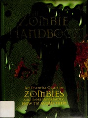 The Zombie Handbook An Essential Guide To Zombies And More Importantly How To Avoid Them 1st Ed For North America Curran