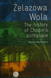 Zelazowa Wola The History Of Chopins Birthplace Wojtkiewicz