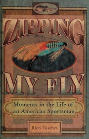 Zipping My Fly Moments In The Life Of An American Sportsman None 1st Ed Tosches