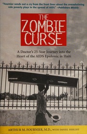 The Zombie Curse A Doctors 25year Journey Into The Heart Of The Aids Epidemic In Haiti Fournier