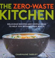The Zerowaste Kitchen Delicious Recipes And Simple Ideas To Help You Reduce Food Waste Yabsley