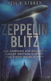 Zeppelin Blitz The German Air Raids On Great Britain During The First World War Neil Storey