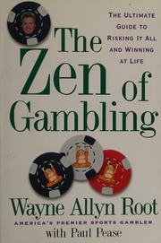 The Zen Of Gambling The Ultimate Guide To Risking It All And Winning At Life Root