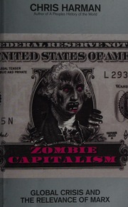 Zombie Capitalism Global Crisis And The Relevance Of Marx Harman