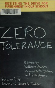 Zero Tolerance Resisting The Drive For Punishment In Our Schools A Handbook For Parents Students Educators And Citizens Edited By William Ayers Bernardine Dohrn And Rick Ayers Ayers