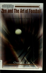 Zen And The Art Of Foosball A Beginners Guide To Table Soccer Lee