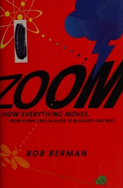 Zoom How Everything Moves From Atoms And Galaxies To Blizzards And Bees Berman