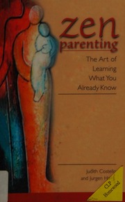 Zen Parenting The Art Of Learning What You Already Know Costello