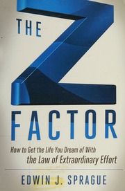 The Z Factor How To Get The Life You Dream Of With The Law Of Extraordinary Effort Sprague