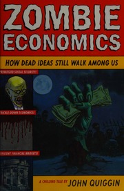 Zombie Economics How Dead Ideas Still Walk Among Us Quiggin