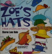 Zoes Hats A Book Of Colors And Patterns 1st Ed Holm Sharon Lane