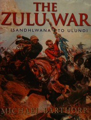 The Zulu War Isandhlwana To Ulundi Barthorp Michael