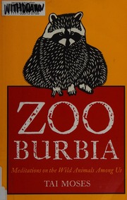 Zooburbia Meditations On The Wild Animals Among Us Moses Tai