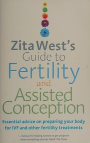 Zita Wests Guide To Fertility And Assisted Conception Essential Advice On Preparing Your Body For Ivf And Other Fertility Treatments West