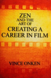 Zen And The Art Of Creating A Career In Film Vince Onken