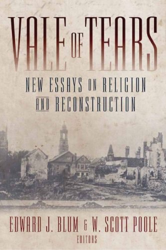 Vale Of Tears New Essays On Religion And Reconstruction 1st Edition Edward J Blum