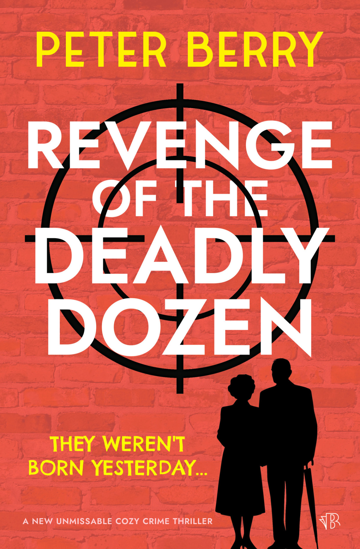 Revenge Of The Deadly Dozen A New Unmissable Cozy Crime Thriller The Deadly Dozen Mysteries Book 2 Peter Berry
