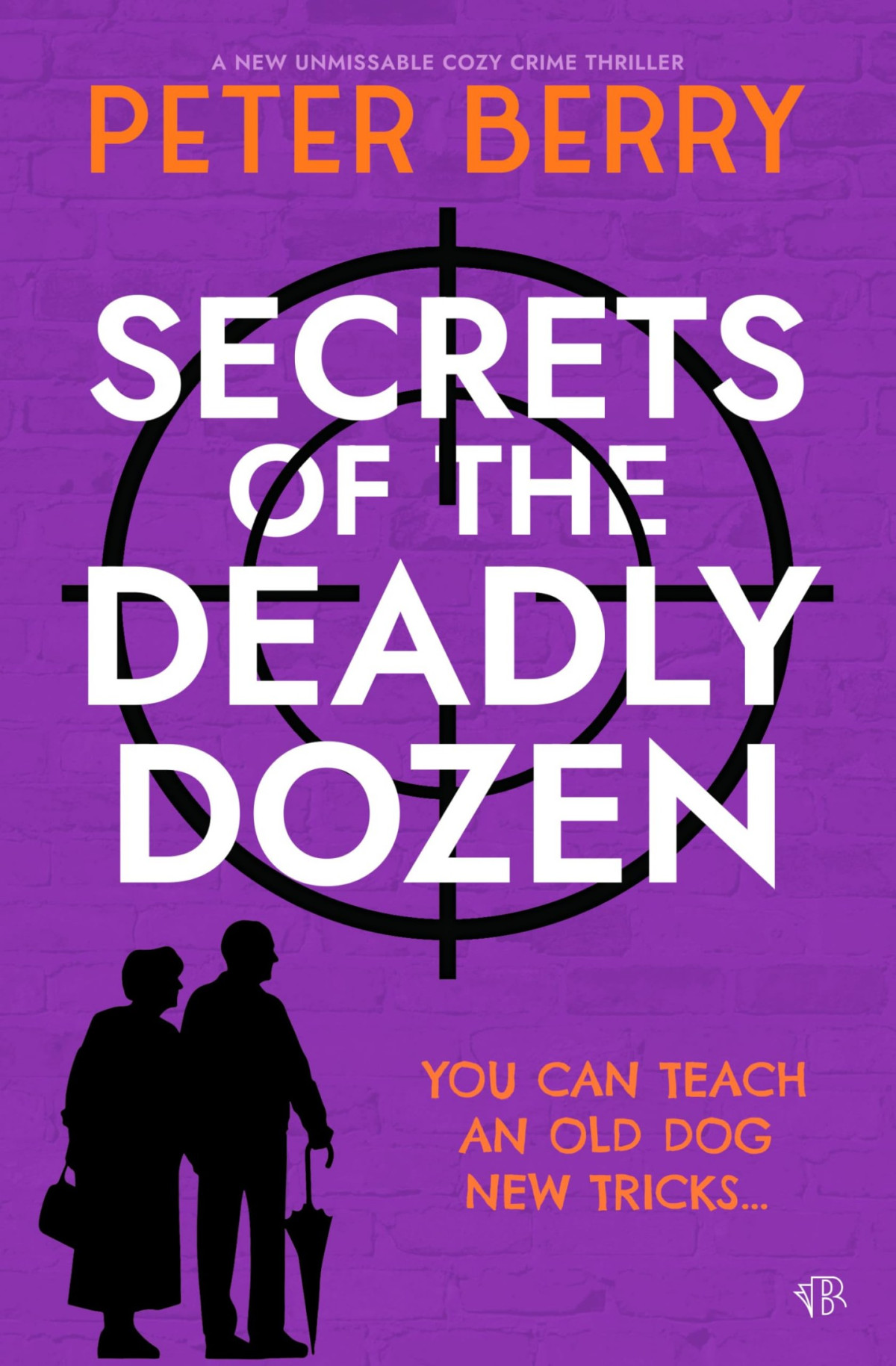 Secrets Of The Deadly Dozen A Brand New Unmissable Cozy Crime Thriller Peter Berry