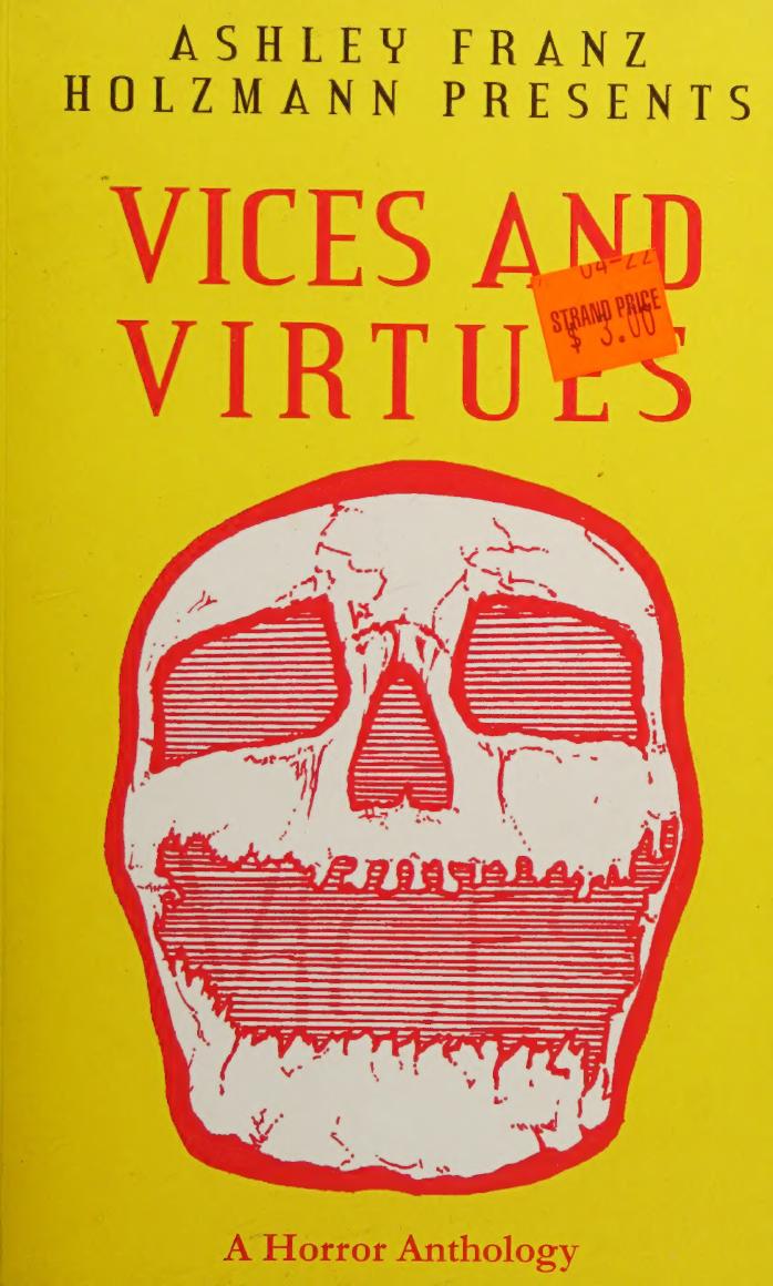 Vices And Virtues A Horror Anthology 1st Edition Ashley Franz Holzmann