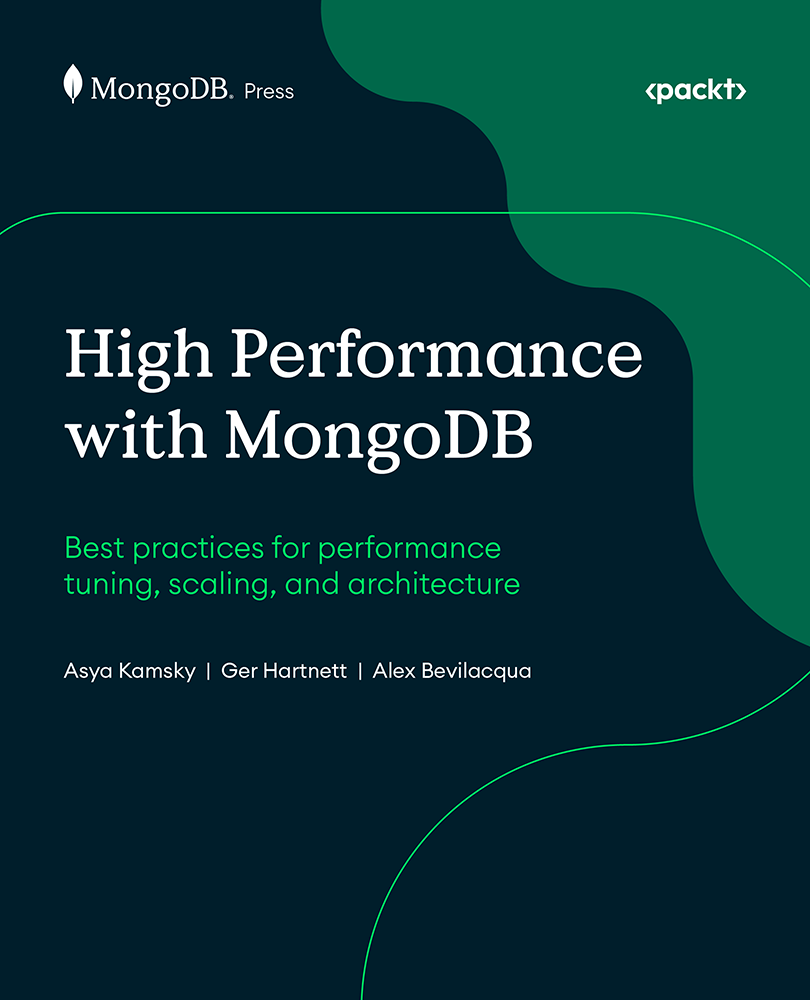 High Performance With Mongodb Asya Kamsky Ger Hartnett Alex Bevilacqua