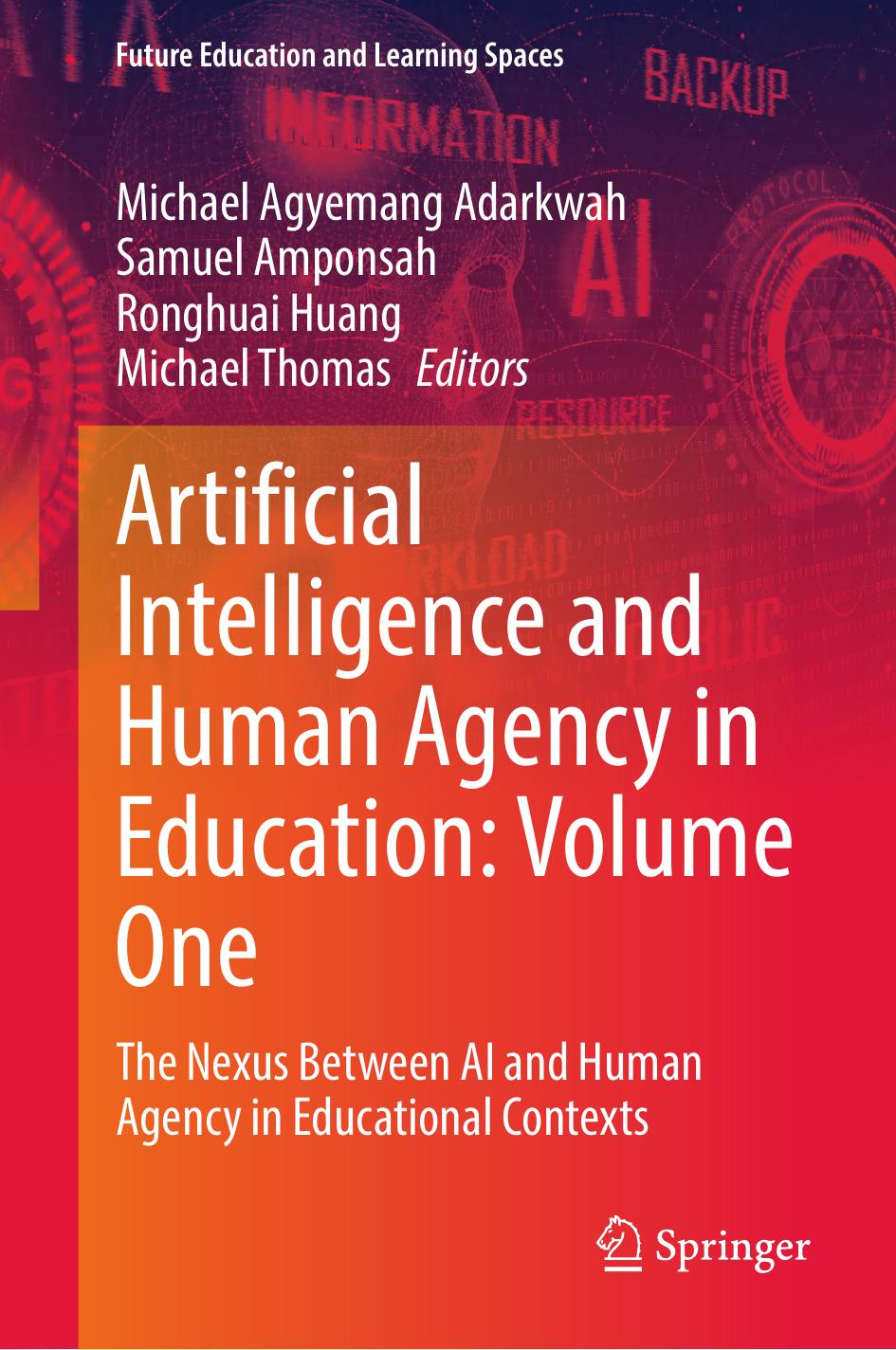 Artificial Intelligence And Human Agency In Education Volume One The Nexus Between Ai And Human Agency In Educational Contexts 1st Edition Michael Agyemang Adarkwah Samuel Amponsah Ronghuai Huang Michael Thomas