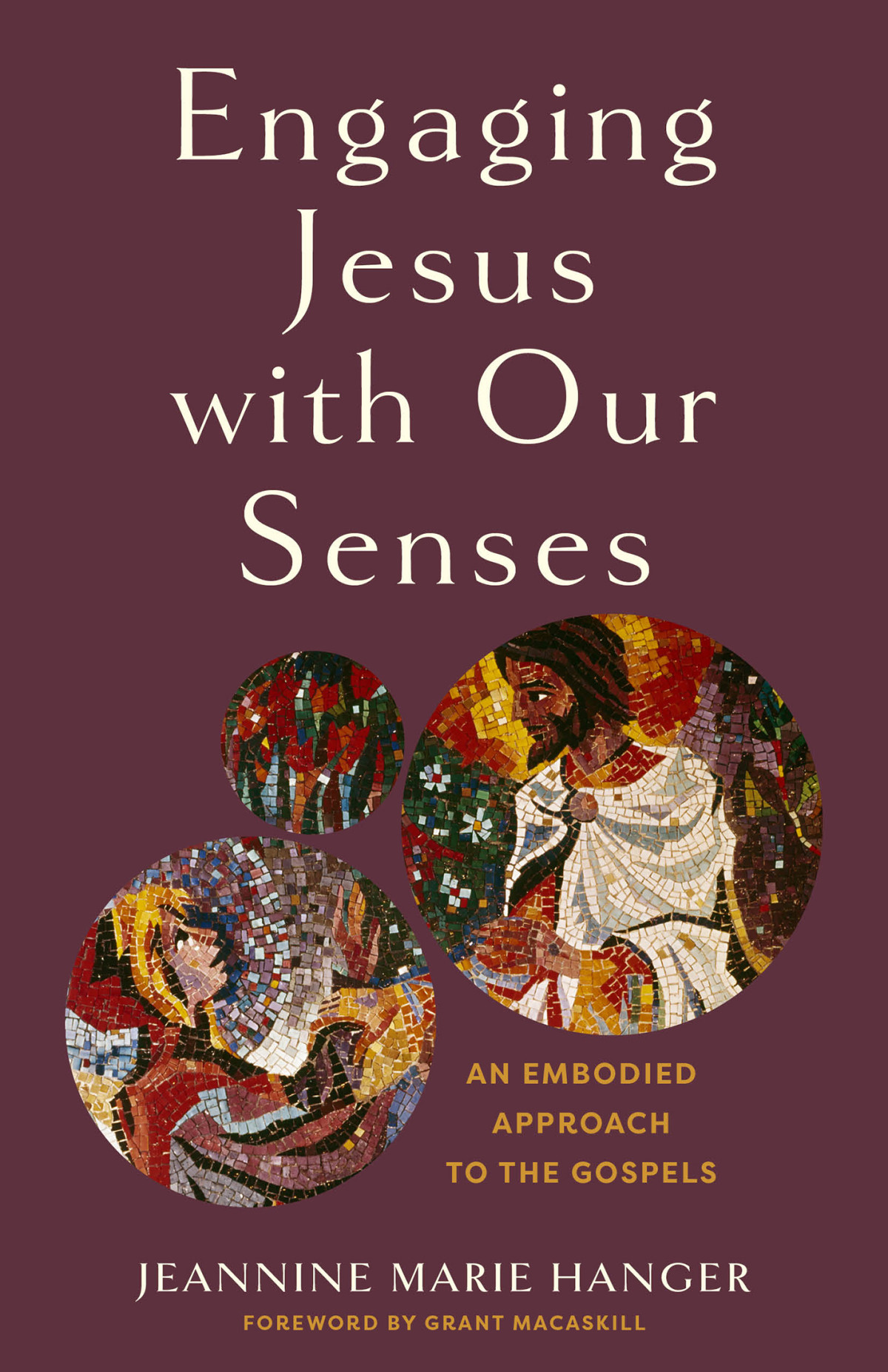 Engaging Jesus With Our Senses Jeannine Marie Hanger