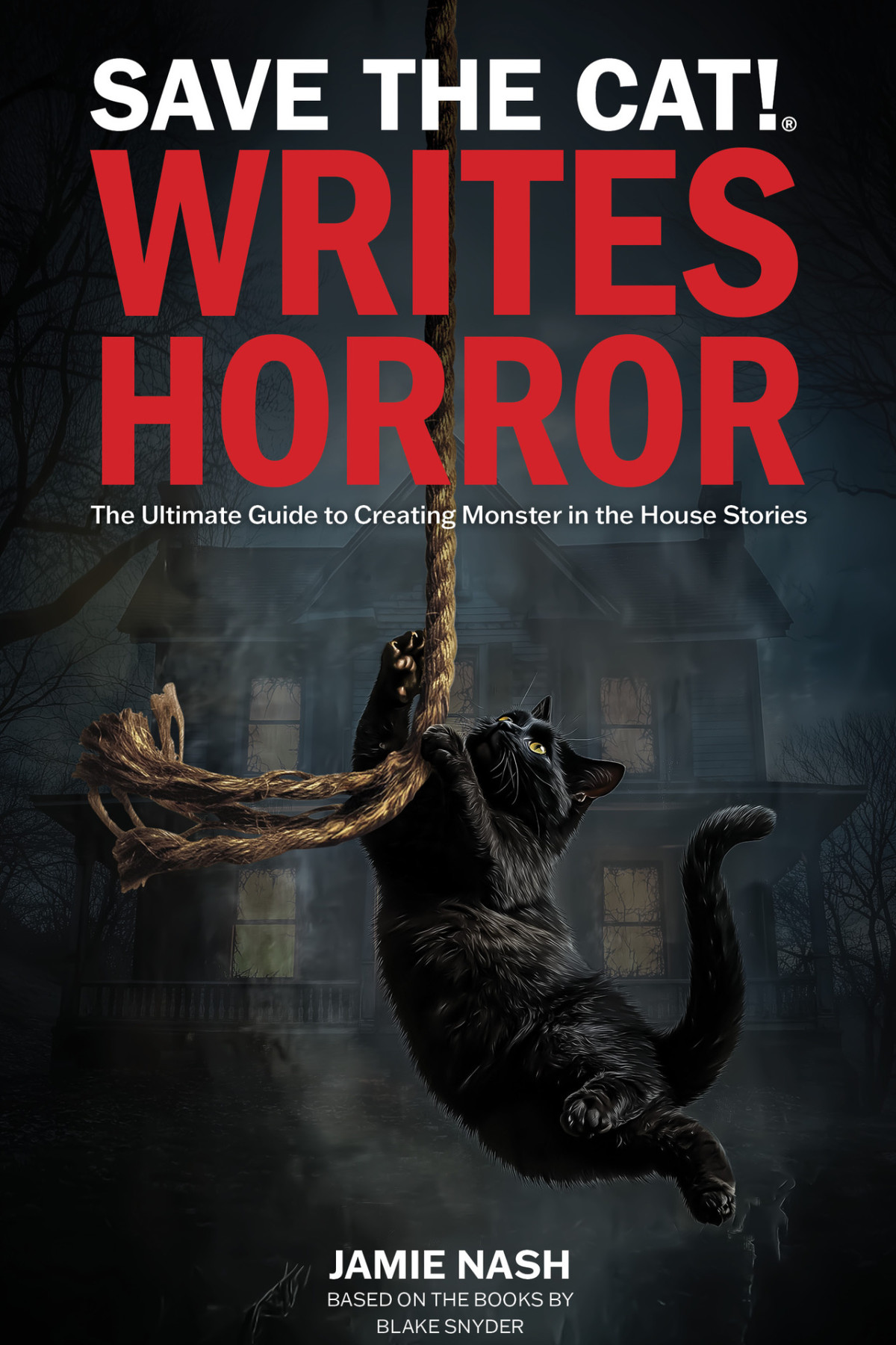 Save The Cat Writes Horror The Ultimate Guide To Creating Monster In The House Stories Jamie Nash