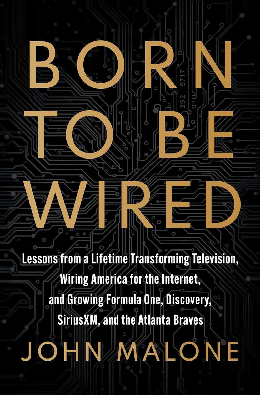 Born To Be Wired Lessons From A Lifetime Transforming Television Wiring America For The Internet And Growing Formula One Discovery Sirius Xm And The Atlanta Braves John Malone