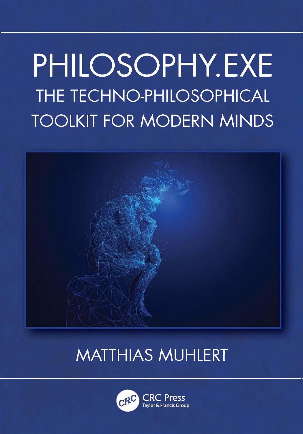 Philosophyexe The Technophilosophical Toolkit For Modern Minds 1st Edition Matthias Muhlert