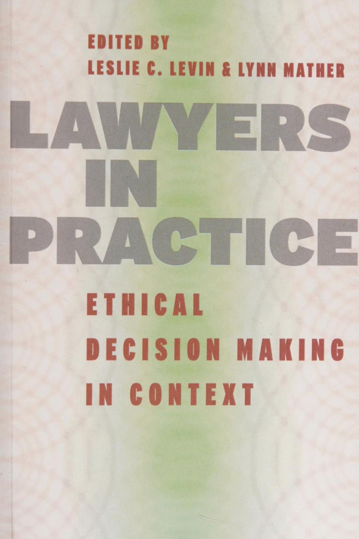 Lawyers In Practice Ethical Decision Making In Context 1st Edition Leslie C Levin