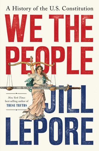 We The People A History Of The Us Constitution 1st Edition Jill Lepore