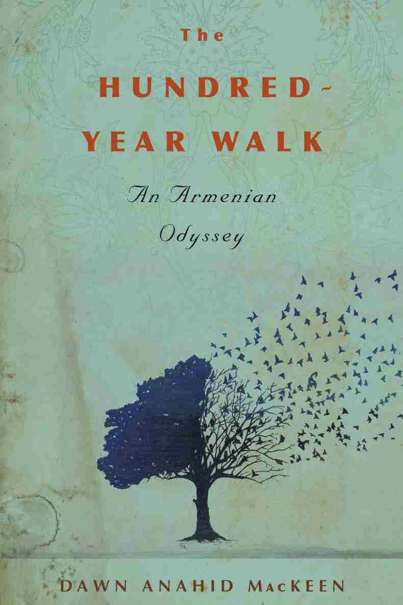 The Hundredyear Walk An Armenian Odyssey Dawn Anahid Mackeen