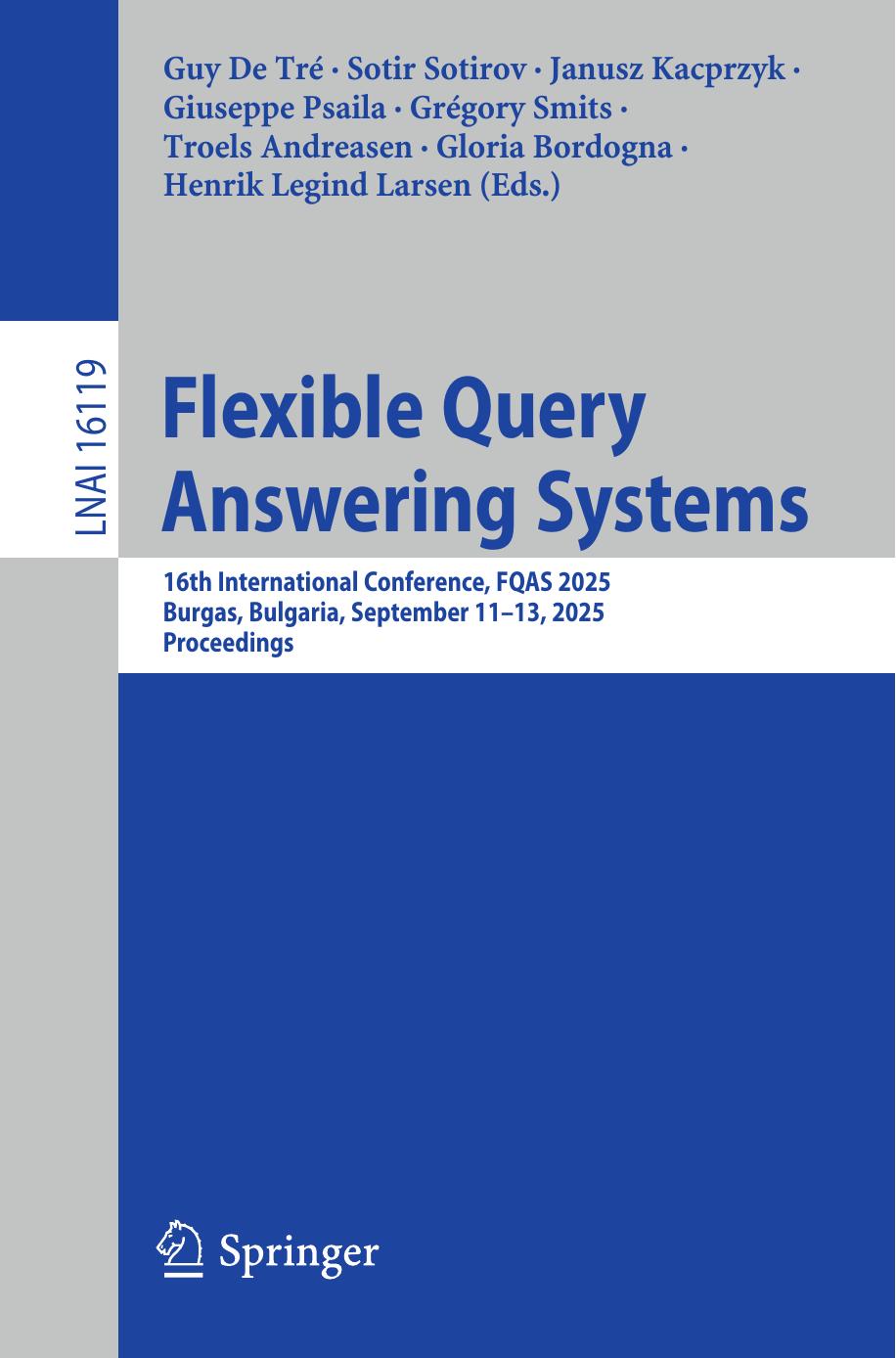 Flexible Query Answering Systems 16th International Conference Fqas 2025 Burgas Bulgaria September 1113 2025 Proceedings 1st Edition Guy De Tré Sotir Sotirov Janusz Kacprzyk Giuseppe Psaila Grégory Smits Troels Andreasen Gloria Bordogna Henrik Legind Larsen