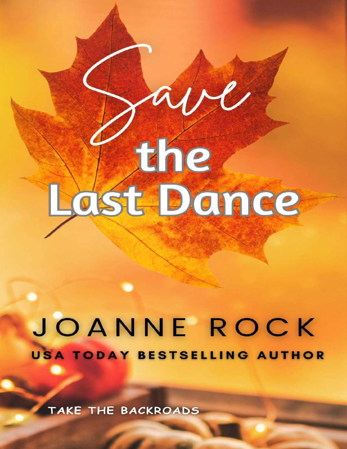Save The Last Dance A Coming Home Story Take The Backroads Book 1 Joanne Rock