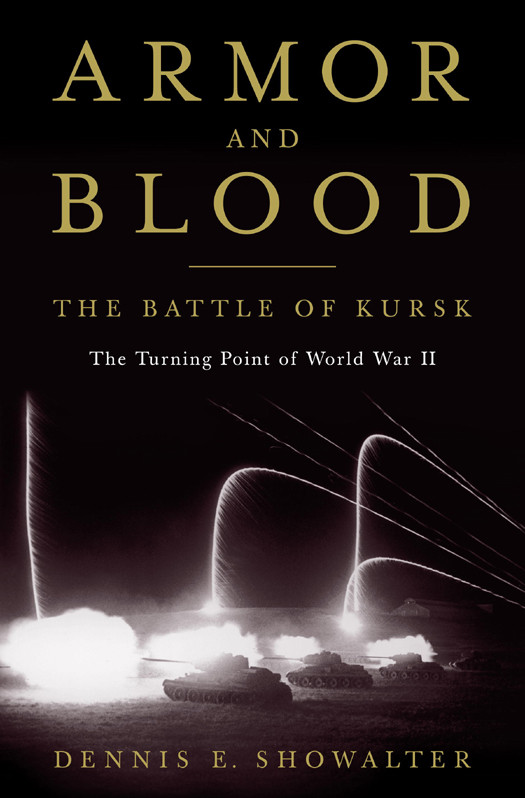 Armor And Blood The Battle Of Kursk 1st Edition Dennis E Showalter