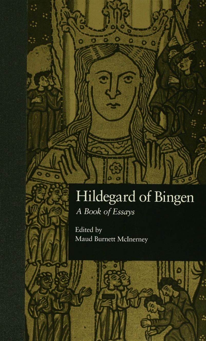 Hildegard Of Bingen A Book Of Essays Garland Medieval Casebooks Book 20 Edited By Maud Burnett Mcinerney