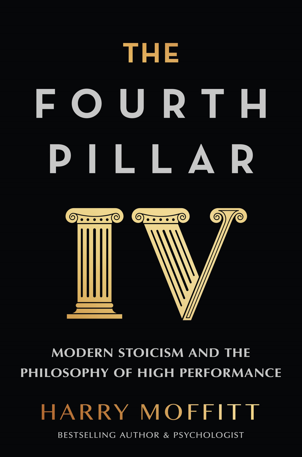 The Fourth Pillar Modern Stoicism And The Philosophy Of High Performance Harry Moffitt
