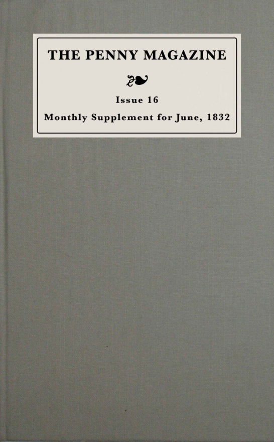 Monthly Supplement Of The Penny Magazine Of The Society For The Diffusion Of Useful Knowledge Issue 16 May 31 To June 30 1832 Reprint Ebook Edition Unknown