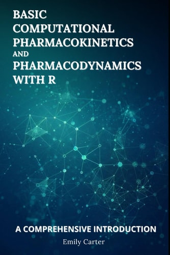 Basic Computational Pharmacokinetics And Pharmacodynamics With R Emily Carter