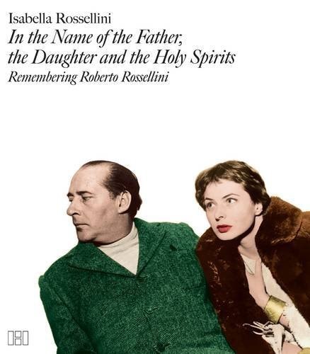 In The Name Of The Father The Daughter And The Holy Spirits Remembering Roberto Rosselliniscanned 1st Isabella Rossellini