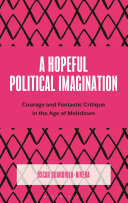 A Hopeful Political Imagination Courage And Fantastic Critique In The Age Of Meltdown Oscar Guardiolarivera