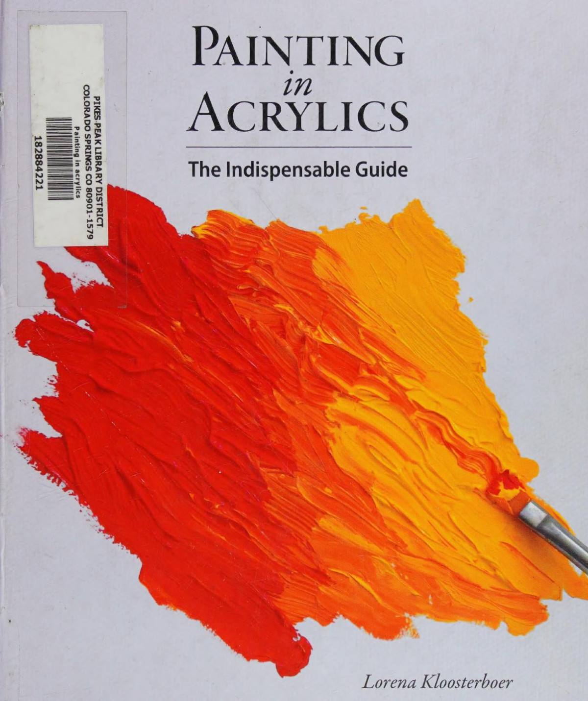 Painting In Acrylics The Indispensable Guide 1st Edition Lorena Kloosterboer