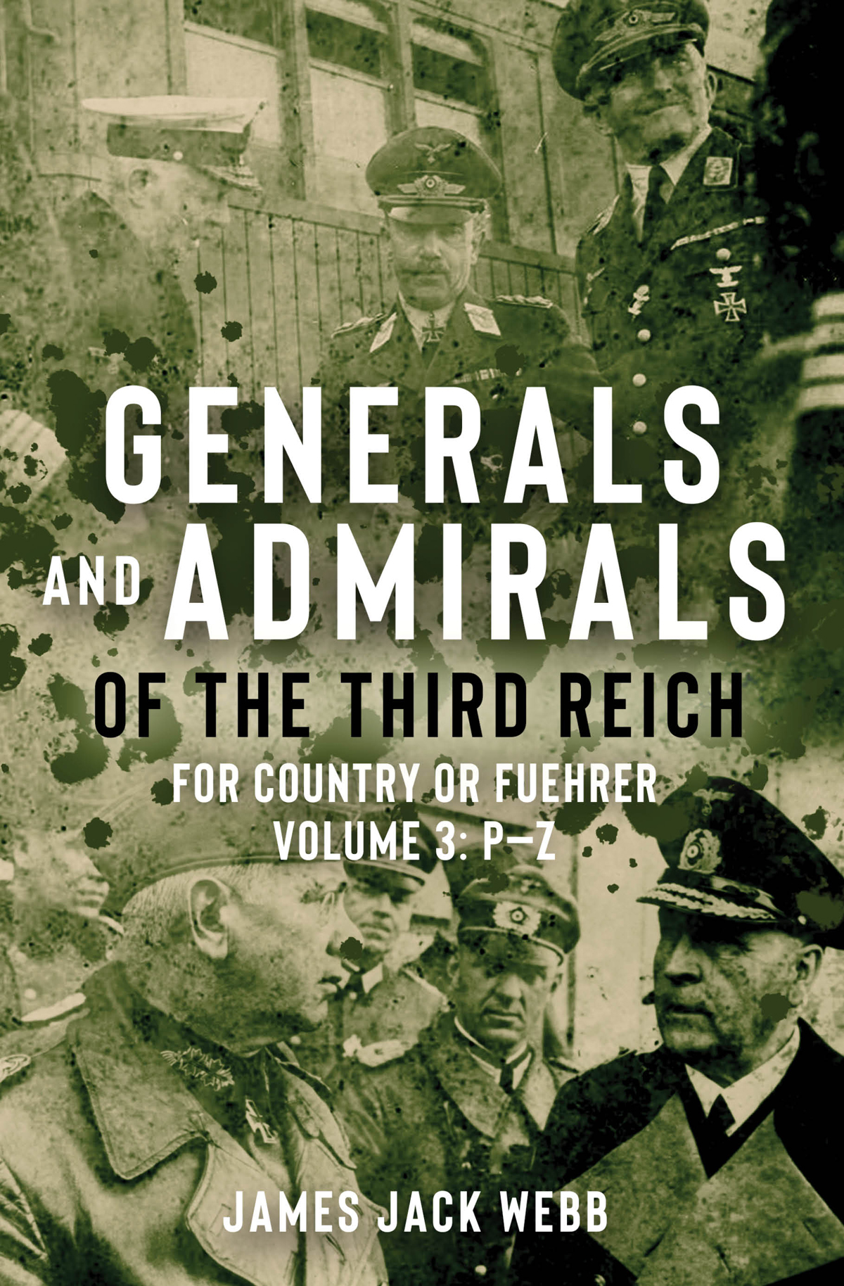 Generals And Admirals Of The Third Reich Volume 3 Pz James Jack Webb