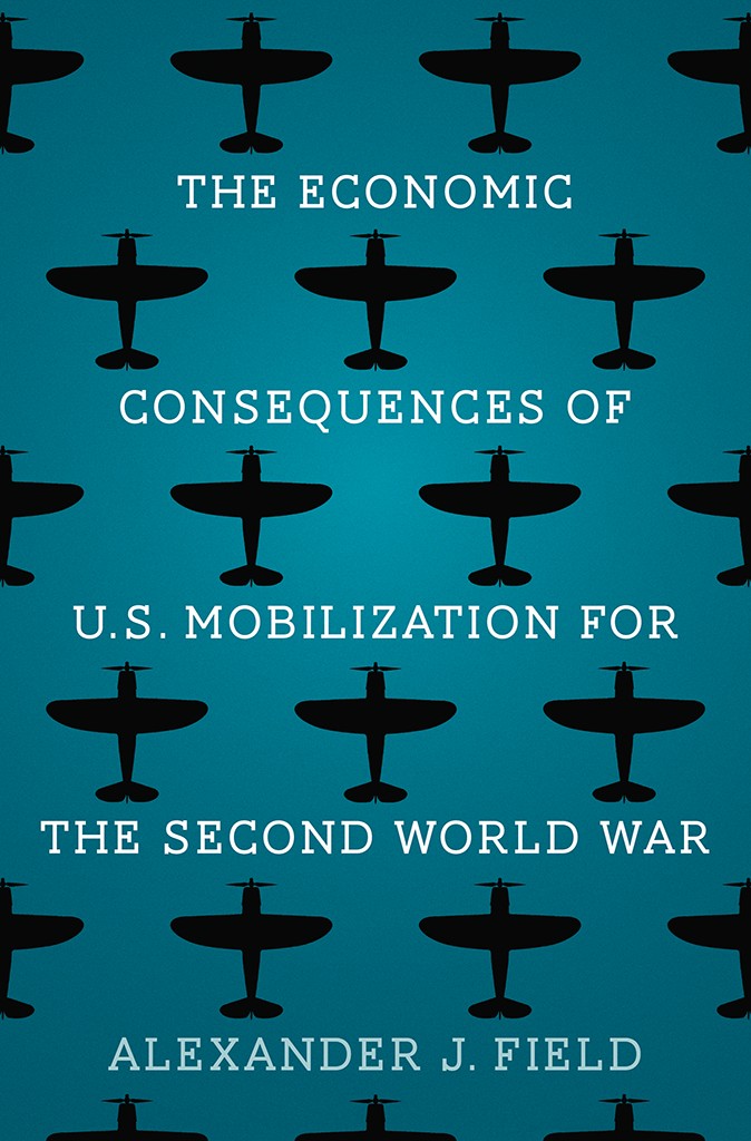 The Economic Consequences Of Us Mobilization For The Second World War Alexander J Field