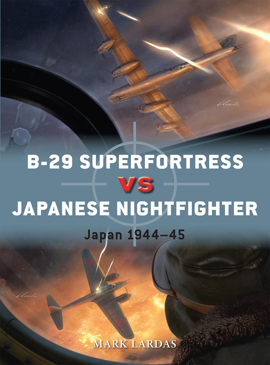B29 Superfortress Vs Japanese Nightfighter Japan 194445 Mark Lardas