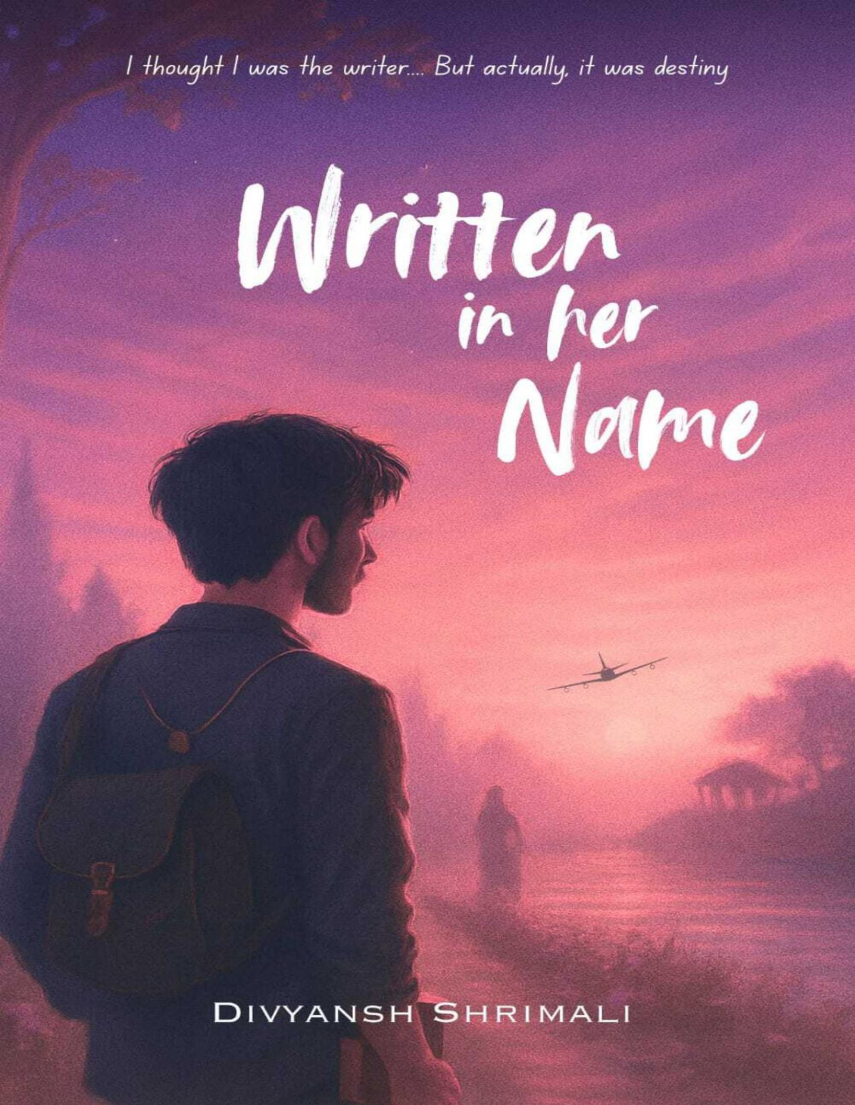 Written In Her Name I Thought I Was The Writer But Actually It Was Destiny Divyansh Shrimali