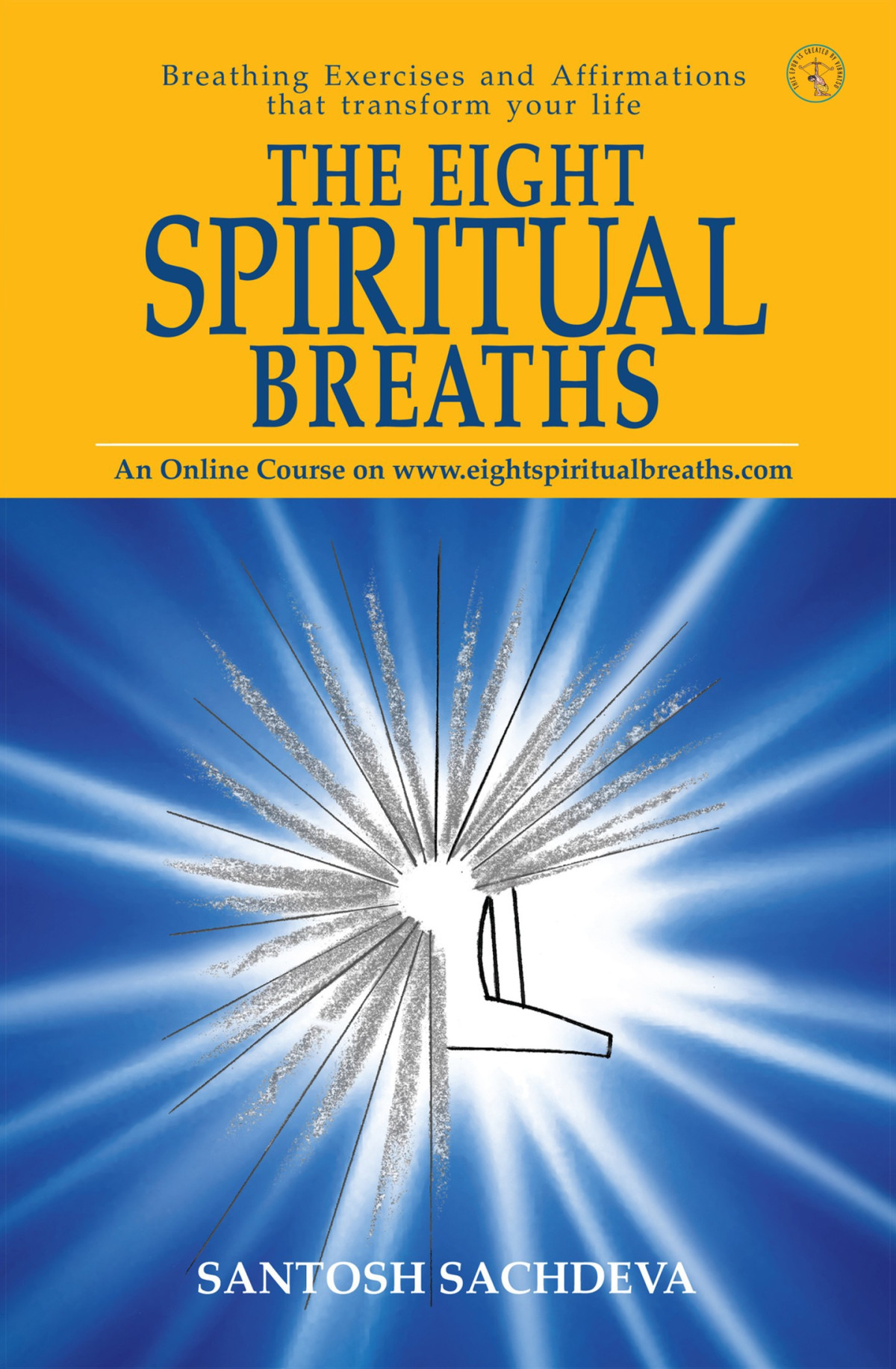 The Eight Spiritual Breaths Breathing Exercises And Affirmations That Transform Your Life Santosh Sachdeva