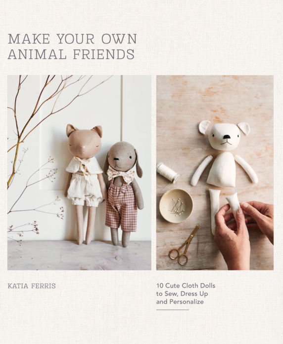 Make Your Own Animal Friends 10 Cute Cloth Dolls To Sew Dress Up And Personalize 1st Edition Katia Ferris