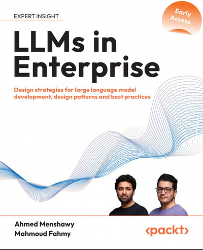 Llms In Enterprise Design Strategies Patterns And Best Practices For Large Language Model Development 1st Edition Ahmed Menshawy